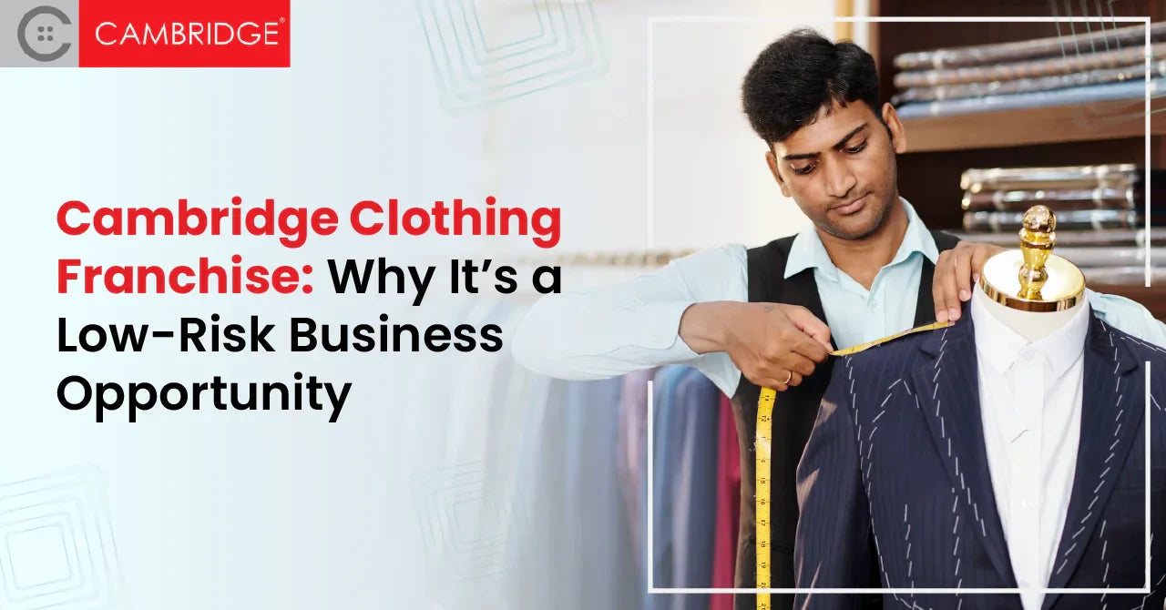 Cambridge Clothing Franchise: Why It’s a Low-Risk Business Opportunity
