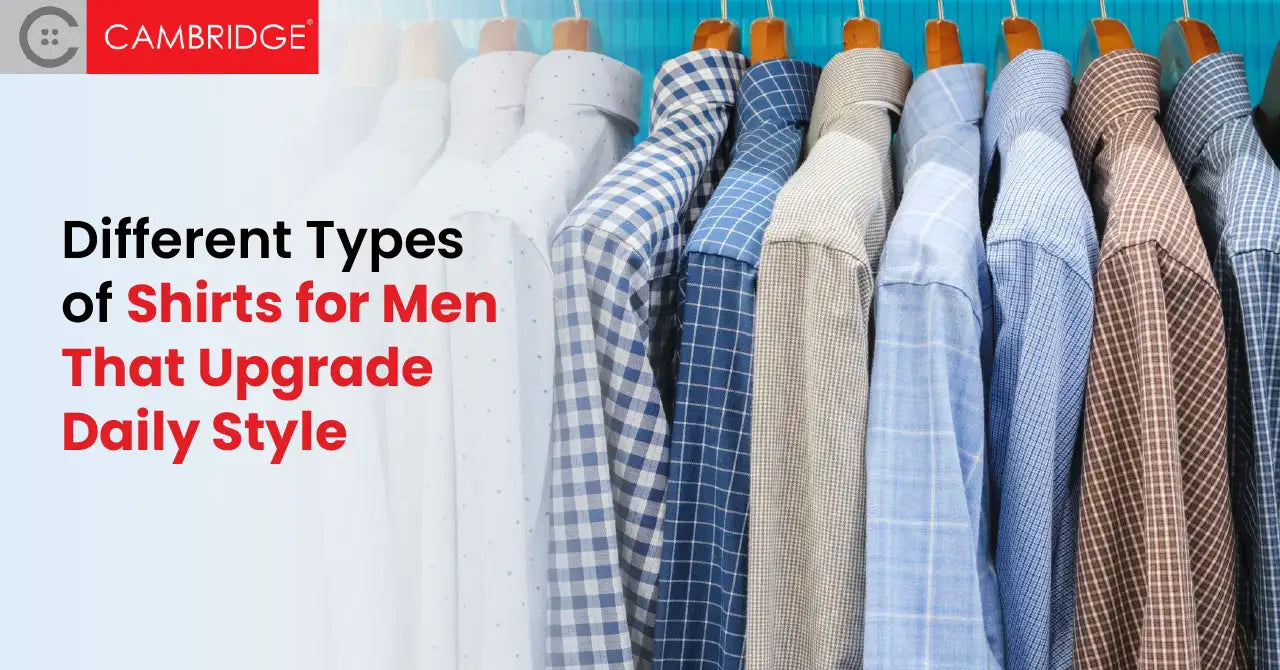 Different Types of Shirts for Men To Build A Smarter Wardrobe