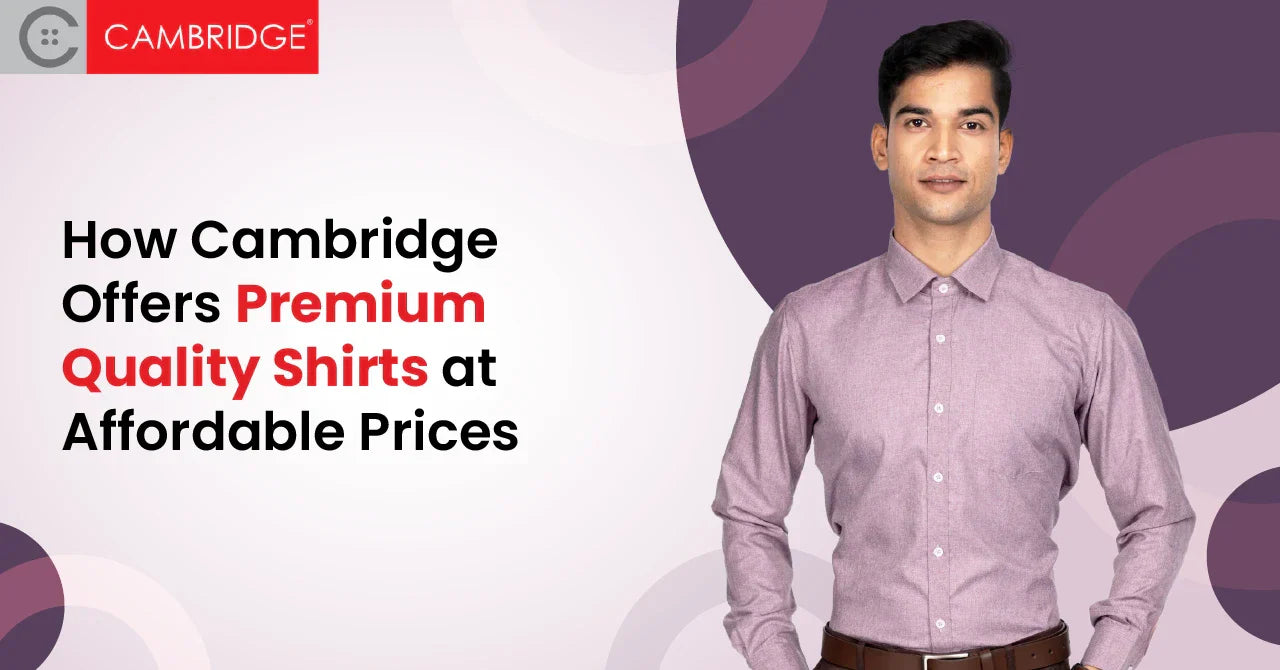 How Cambridge Offers Premium Quality Shirts at Affordable Prices
