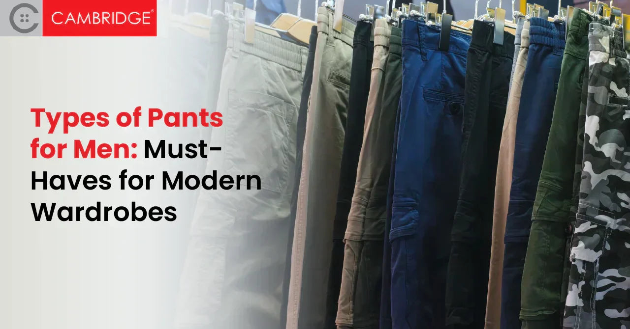 Types of Pants for Men: Must-Haves for Modern Wardrobes
